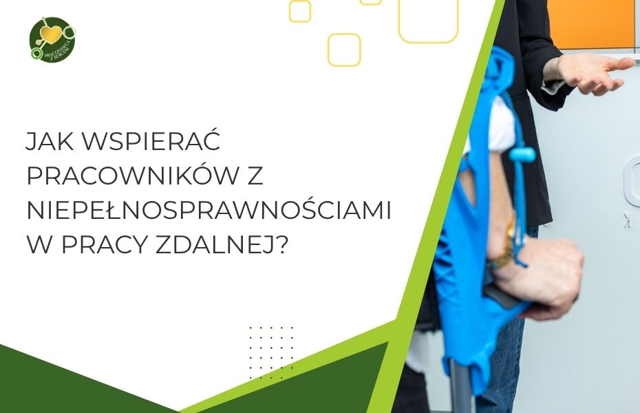 Jak wspierać pracowników z niepełnosprawnościami w pracy zdalnej