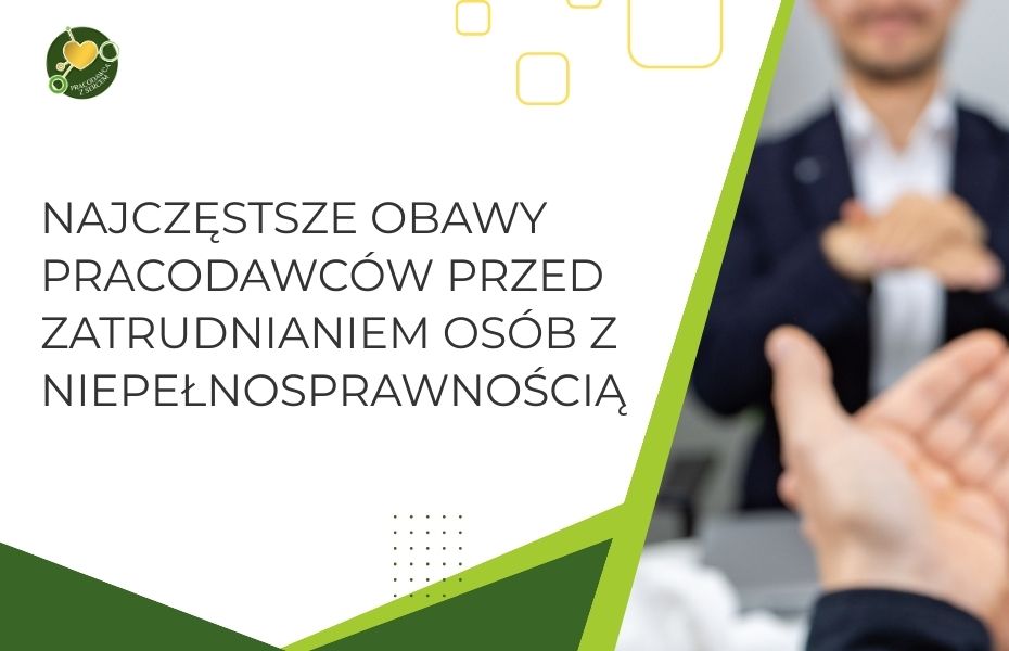 Najczęstsze obawy pracodawców przed zatrudnianiem osób z niepełnosprawnością