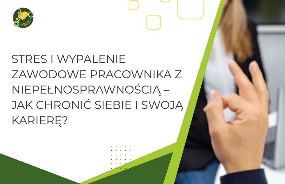 Stres i wypalenie zawodowe pracownika z niepełnosprawnością – jak chronić siebie i swoją karierę