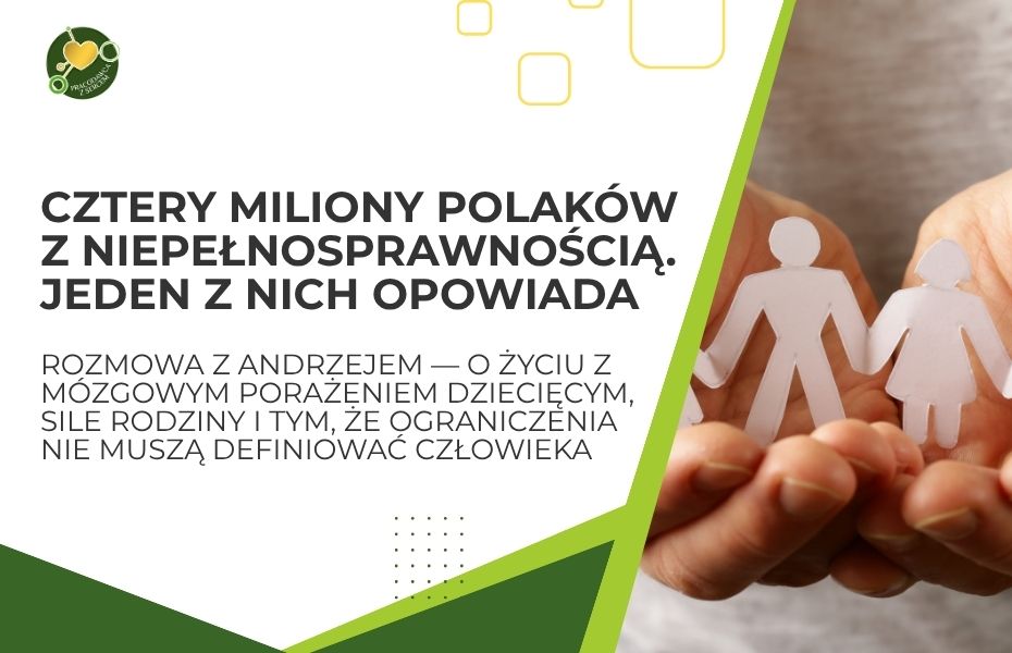 Rozmowa z Andrzejem — o życiu z mózgowym porażeniem dziecięcym, sile rodziny i tym, że ograniczenia nie muszą definiować człowieka